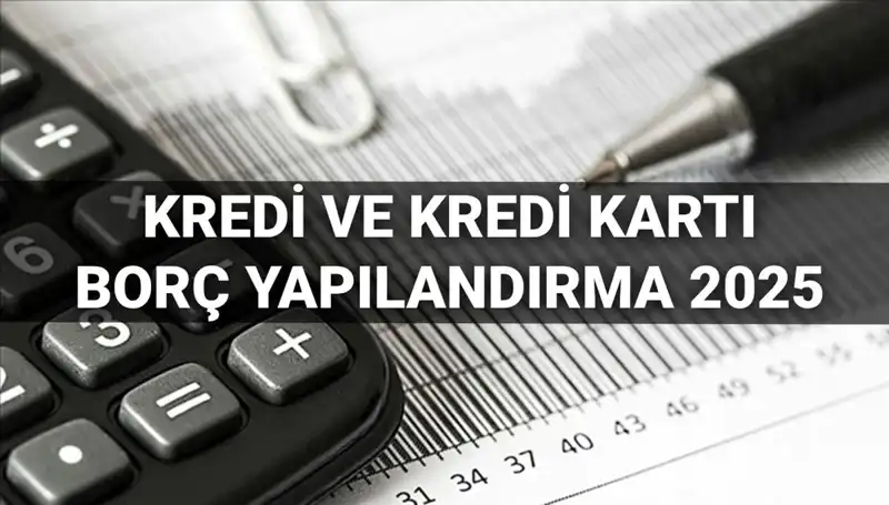 Kredi ve Kredi Kartı Borcu Yapılandırma: 2025'te Neler Yapılacak?