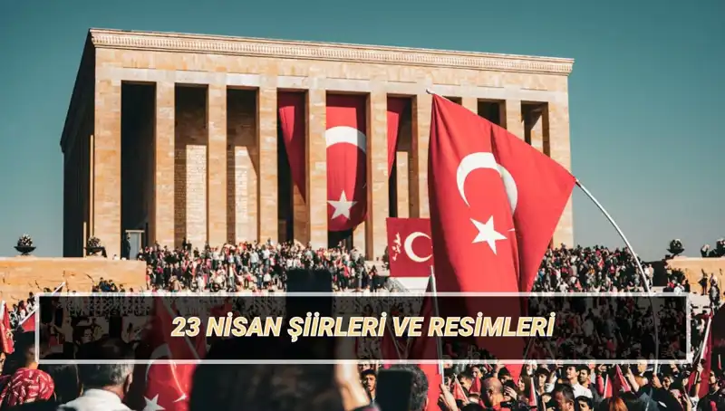 23 Nisan İçin En Güzel Şiirler: 2025’te Çocuklarınızı Şaşırtın!