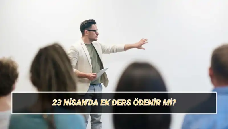 23 Nisan Tatilinde Ek Ders Ödeme Tartışmaları: Öğretmenler Ne Yapmalı?