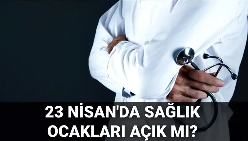23 Nisan’da Sağlık Hizmetleri: Aile Hekimleri ve Hastaneler Açık mı?