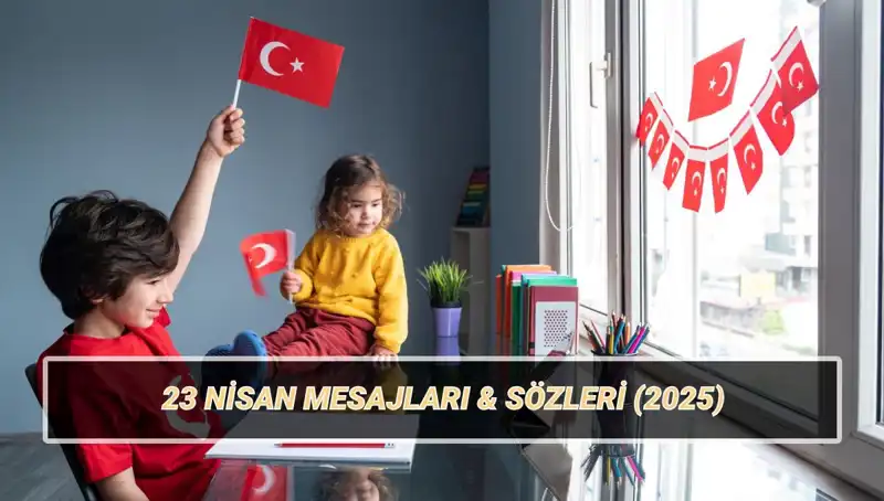 23 Nisan Ulusal Egemenlik ve Çocuk Bayramı’na Özel Kutlama Mesajları