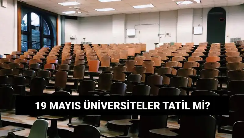 19 Mayıs'ta Üniversiteler Tatil Mi? Öğrencilerin Merak Ettiği Sorular