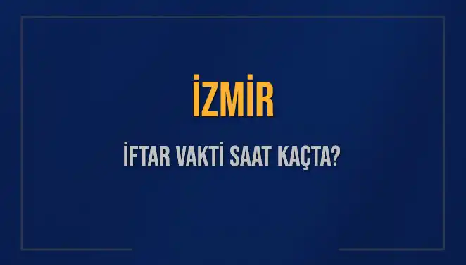 İzmir'de İftar Vakti Merak Edilen Saatler ve Detaylar