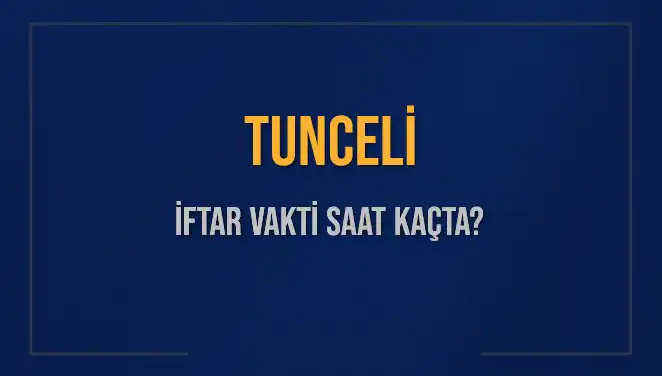 Tunceli İftar Vakti: Ezan Saatleri ve Kalan Süreyi Öğrenin!