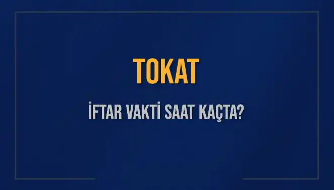 Tokat İftar Vaktinde Son Gelişmeler: 5 Mart 2025 Saat Kaçta?