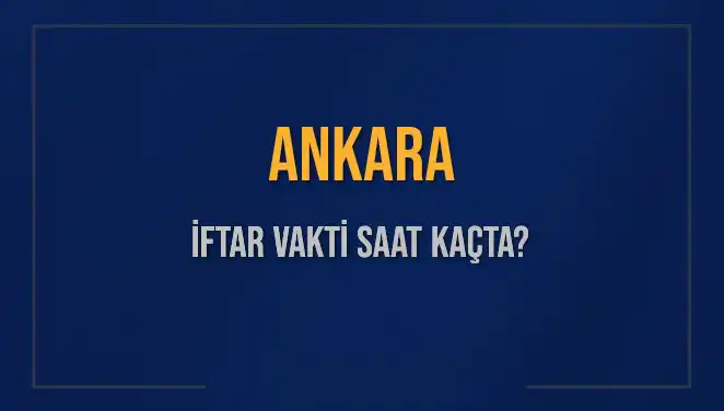 Ankara'da İftar Vakti Saati: Bugün Ne Zaman Okunacak?