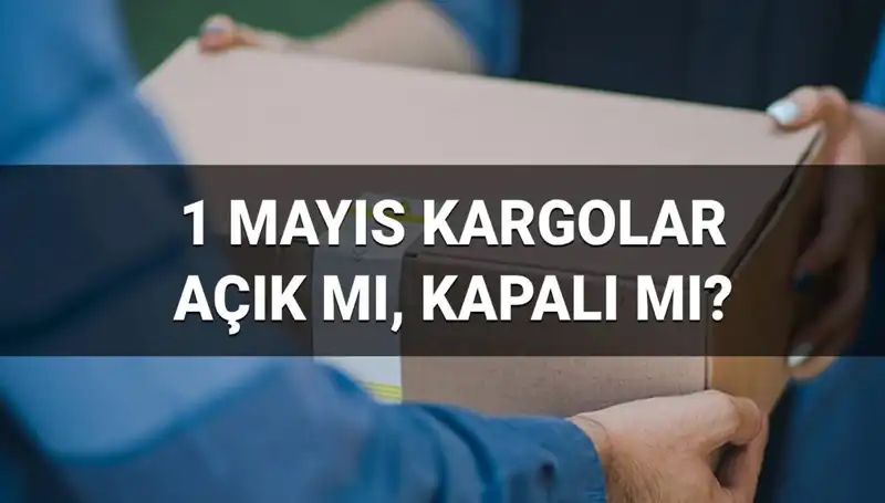 1 Mayıs İşçi Bayramı’nda Kargo Firmaları Açık mı? Teslimatlar Devam Ediyor mu?