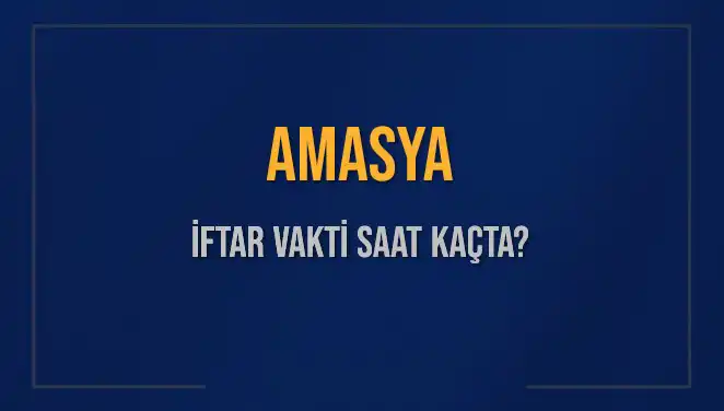 Amasya'da İftar Vakti Ne Zaman? 2025 İftar Saatlerini Öğrenin