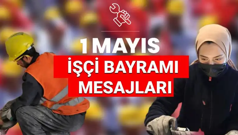 1 Mayıs İşçi Bayramı 2025: Dayanışma ve Mücadele Temalı Unutulmaz Mesajlar