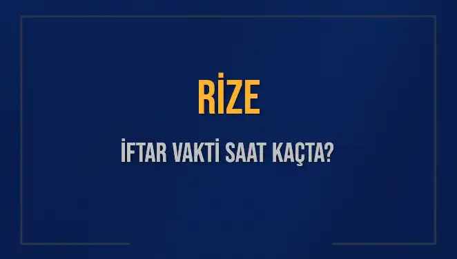 Rize İftar Vakti Ne Zaman? 5 Mart 2025 Günlük İftar Saatleri