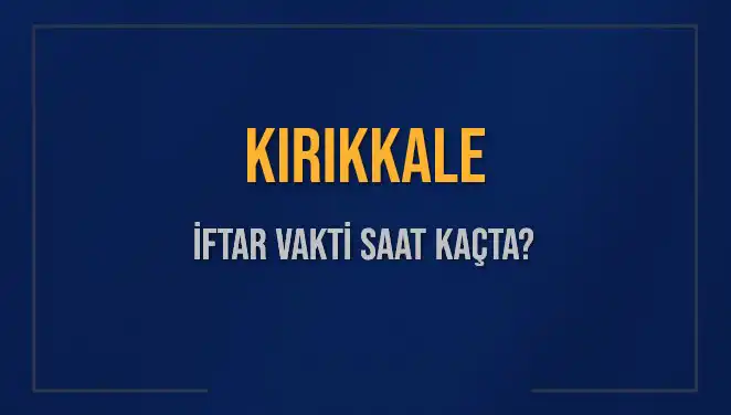 Kırıkkale İftar Vakti: 5 Mart 2025’te Neler Olacak?