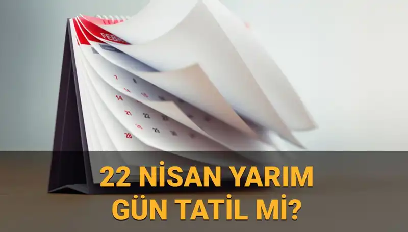 22 Nisan'da Okullar Tatil Mi? Kamu Kurumları ve Bankalar Açık Mı?